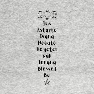 Isis, Astarte, Diana, Hecate, Demeter, Kali, Innana, Blessed Be the Witches T-Shirt